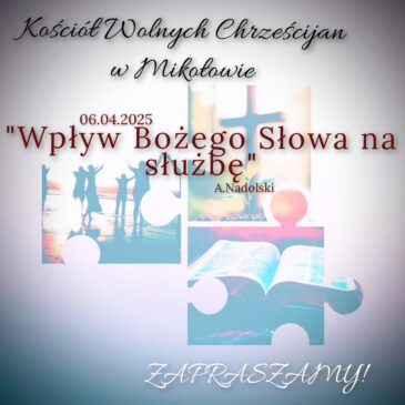 „Wpływ Słowa Bożego na służbę” A. Nadolski 06.04.2025