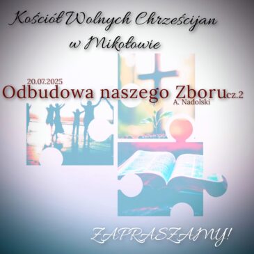 „Odbudowa naszego zboru” cz. 2. A. Nadolski 20.07.2025